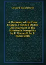 A Harmony of the Four Gospels, Founded On the Arrangement of the Harmonia Evangelica by E. Greswell, by E. Bickersteth - Edward Bickersteth