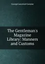 The Gentleman.s Magazine Library: Manners and Customs - George Laurence Gomme