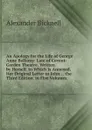 An Apology for the Life of George Anne Bellamy: Late of Covent-Garden Theatre. Written by Herself. to Which Is Annexed, Her Original Letter to John . . the Third Edition. in Five Volumes. . - Alexander Bicknell