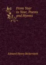From Year to Year, Poems and Hymns - Edward Henry Bickersteth
