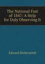 The National Fast of 1847: A Help for Duly Observing It - Edward Bickersteth