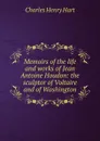 Memoirs of the life and works of Jean Antoine Houdon: the sculptor of Voltaire and of Washington - Charles Henry Hart