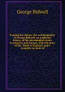 Forging his chains; the autobiography of George Bidwell, an authentic history of his unexampled career in America and Europe, with the story of his . Bank of England, and a complete account of - George Bidwell