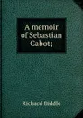 A memoir of Sebastian Cabot; - Richard Biddle