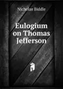 Eulogium on Thomas Jefferson - Nicholas Biddle