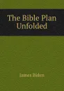 The Bible Plan Unfolded - James Biden