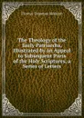 The Theology of the Early Patriarchs, Illustrated by an Appeal to Subsequent Parts of the Holy Scriptures, a Series of Letters - Thomas Tregenna Biddulph