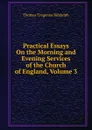 Practical Essays On the Morning and Evening Services of the Church of England, Volume 3 - Thomas Tregenna Biddulph