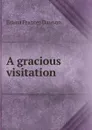 A gracious visitation - Emma Frances Dawson