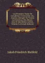 Les Premiers Traits De L.erudition Universelle: Ou, Analyse Abregee De Toutes Les Sciences, Des Beaux-Arts Et Des Belles Lettres, Volume 3 (French Edition) - Jakob Friedrich Bielfeld