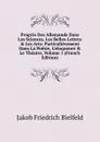 Progres Des Allemands Dans Les Sciences, Les Belles-Lettres . Les Arts: Particulierement Dans La Poesie, L.eloquence . Le Theatre, Volume 1 (French Edition) - Jakob Friedrich Bielfeld