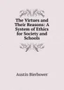 The Virtues and Their Reasons: A System of Ethics for Society and Schools - Austin Bierbower