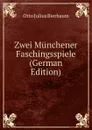 Zwei Munchener Faschingsspiele (German Edition) - Otto Julius Bierbaum