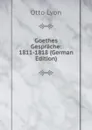 Goethes Gesprache: 1811-1818 (German Edition) - Otto Lyon