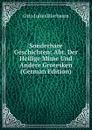 Sonderbare Geschichten: Abt. Der Heilige Mime Und Andere Grotesken (German Edition) - Otto Julius Bierbaum
