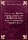 Gottscheds Reineke Fuchs: Abdruck Der Hochdeutschen Prosaubersetzung Vom Jahre 1752 - Johann Christoph Gottsched