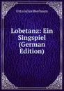Lobetanz: Ein Singspiel (German Edition) - Otto Julius Bierbaum