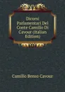 Dicorsi Parlamentari Del Conte Camillo Di Cavour (Italian Edition) - Camillo Benso Cavour