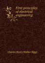 First principles of electrical engineering - Charles Henry Walker Biggs