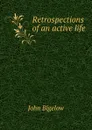 Retrospections of an active life - John Bigelow