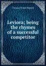 Leviora; being the rhymes of a successful competitor - Thomas Frank Bignold