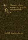 Elements of the law of torts, for the use of students - Melville Madison Bigelow