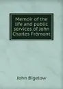 Memoir of the life and public services of John Charles Fremont - John Bigelow