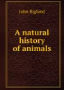 A natural history of animals - John Bigland