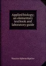 Applied biology; an elementary textbook and laboratory guide - Maurice Alpheus Bigelow