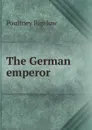 The German emperor - Poultney Bigelow