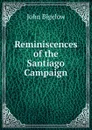 Reminiscences of the Santiago Campaign - John Bigelow