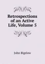 Retrospections of an Active Life, Volume 5 - John Bigelow
