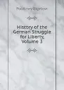 History of the German Struggle for Liberty, Volume 3 - Poultney Bigelow