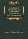 Introduction to Biology: An Elementary Textbook and Laboratory Guide - Maurice Alpheus Bigelow