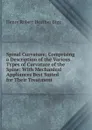 Spinal Curvature; Comprising a Description of the Various Types of Curvature of the Spine: With Mechanical Appliances Best Suited for Their Treatment - Henry Robert Heather Bigg