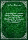 The Voyage of Francois Pyrard of Laval to the East Indies, the Maldives, the Moluccas and Brazil, Issue 76,.volume 1 - Jérôme Bignon