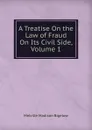 A Treatise On the Law of Fraud On Its Civil Side, Volume 1 - Melville Madison Bigelow