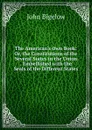 The American.s Own Book: Or, the Constitutions of the Several States in the Union . Embellished with the Seals of the Different States - John Bigelow
