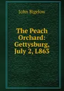 The Peach Orchard: Gettysburg, July 2, L863 - John Bigelow