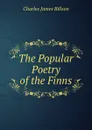 The Popular Poetry of the Finns - Charles James Billson