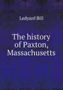 The history of Paxton, Massachusetts - Ledyard Bill