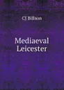 Mediaeval Leicester - CJ Billson