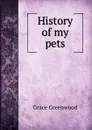 History of my pets - Grace Greenwood