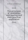 The principles of ventilation and heating and their practical application - John Shaw Billings