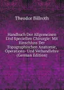 Handbuch Der Allgemeinen Und Speciellen Chirurgie: Mit Einschluss Der Topographischen Anatomie, Operations- Und Verbandlehre (German Edition) - Theodor Billroth