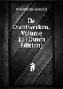 De Dichtwerken, Volume 11 (Dutch Edition) - Willem Bilderdijk