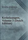 Krekelzangen, Volume 3 (Dutch Edition) - Willem Bilderdijk