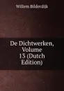 De Dichtwerken, Volume 13 (Dutch Edition) - Willem Bilderdijk