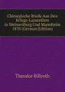 Chirurgische Briefe Aus Den Kriegs-Lazarethen in Weissenburg Und Mannheim 1870 (German Edition) - Theodor Billroth