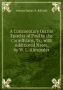 A Commentary On the Epistles of Paul to the Corinthians, Tr., with Additional Notes, by W. L. Alexander - Johann Gustav F. Billroth
